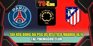 Soi Kèo Bóng Đá PSG Vs Atletico Madrid 16/6 Tại mpnrc.in.net