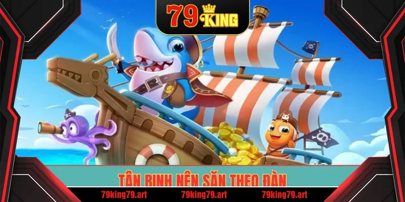 Tân binh nên săn theo đàn Tân binh nên săn theo đàn