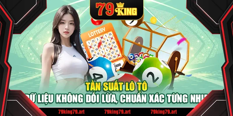 Tần suất lô tô – Dữ liệu không dối lừa, chuẩn xác từng nhịp Tần suất lô tô – Dữ liệu không dối lừa, chuẩn xác từng nhịp