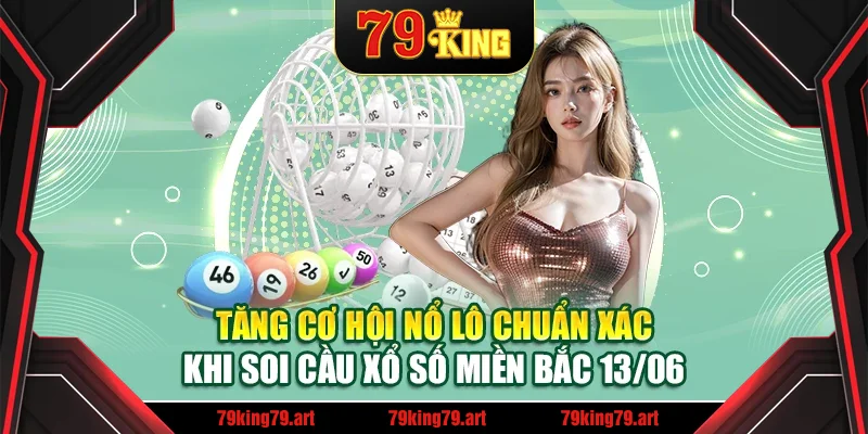 Tăng cơ hội nổ lô chuẩn xác khi soi cầu xổ số miền Bắc 13/06 Tăng cơ hội nổ lô chuẩn xác khi soi cầu xổ số miền Bắc 13/06