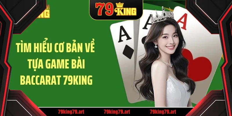 Tìm hiểu cơ bản về tựa game bài baccarat 79King Tìm hiểu cơ bản về tựa game bài baccarat 79King