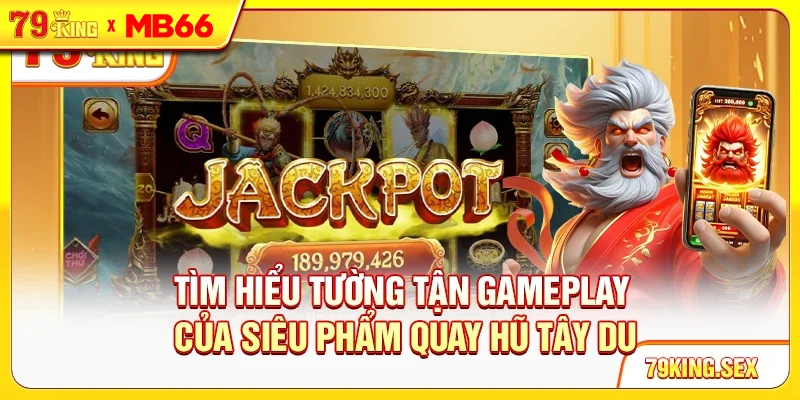 Tìm hiểu tường tận gameplay của siêu phẩm quay hũ Tây Du Tìm hiểu tường tận gameplay của siêu phẩm quay hũ Tây Du