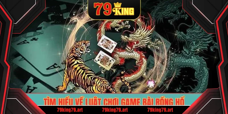 Tìm hiểu về luật chơi game bài rồng hổ Tìm hiểu về luật chơi game bài rồng hổ