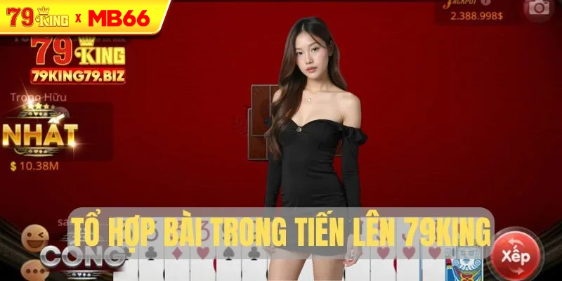 Tổ hợp bài căn bản trong Tiến Lên 79King Tổ hợp bài căn bản trong Tiến Lên 79King