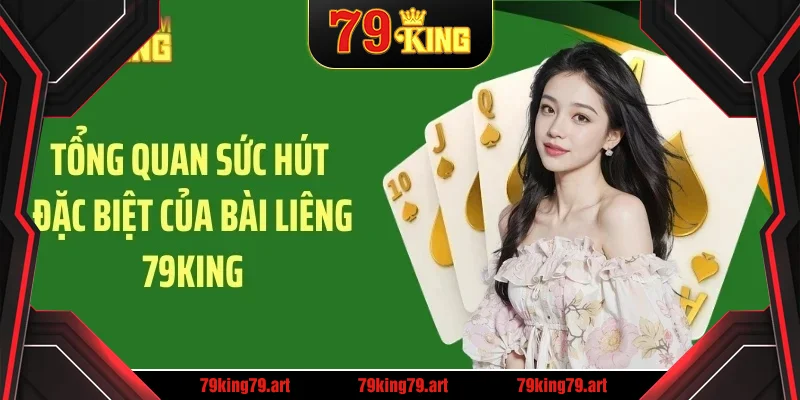 Tổng quan sức hút đặc biệt của bài liêng 79KING Tổng quan sức hút đặc biệt của bài liêng 79KING