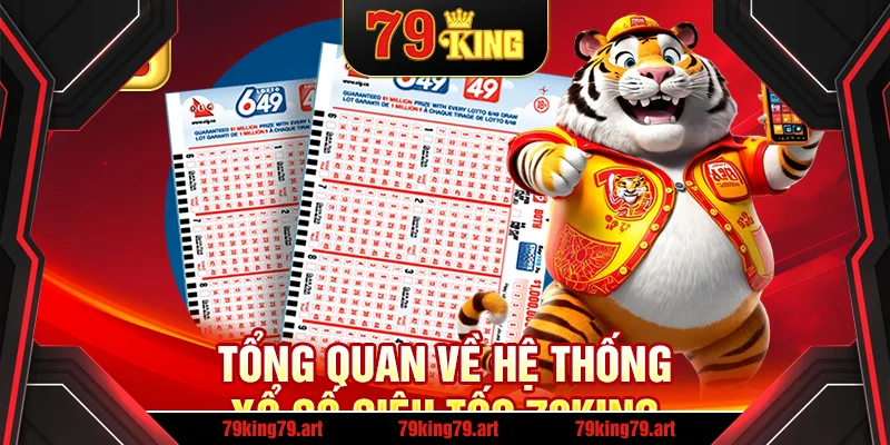 Tổng quan về hệ thống xổ số siêu tốc 79King Tổng quan về hệ thống xổ số siêu tốc 79King
