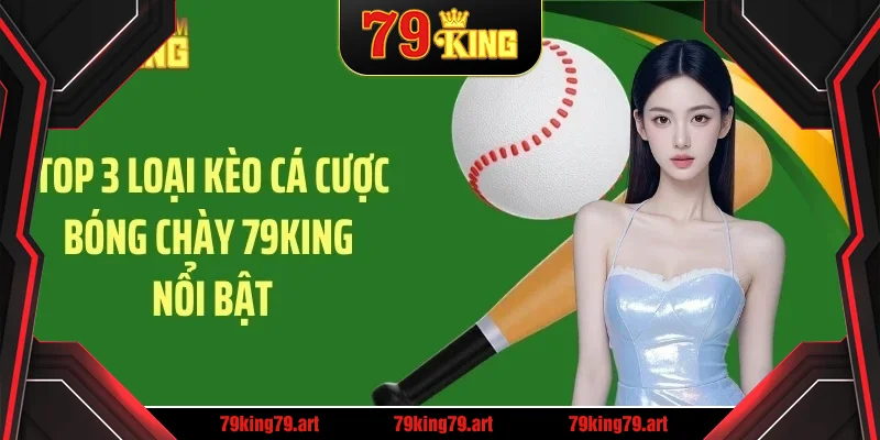 Top 3 loại kèo cá cược bóng chày 79KING nổi bật Top 3 loại kèo cá cược bóng chày 79KING nổi bật