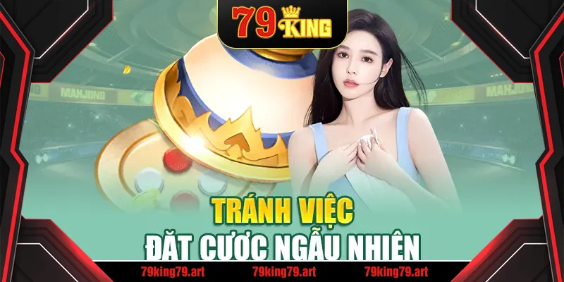 Tránh việc đặt cược ngẫu nhiên Tránh việc đặt cược ngẫu nhiên