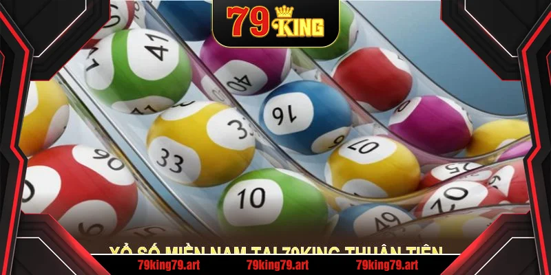 Xổ số miền Nam tại 79KING thuận tiện, minh bạch, hỗ trợ người chơi Xổ số miền Nam tại 79KING thuận tiện, minh bạch, hỗ trợ người chơi