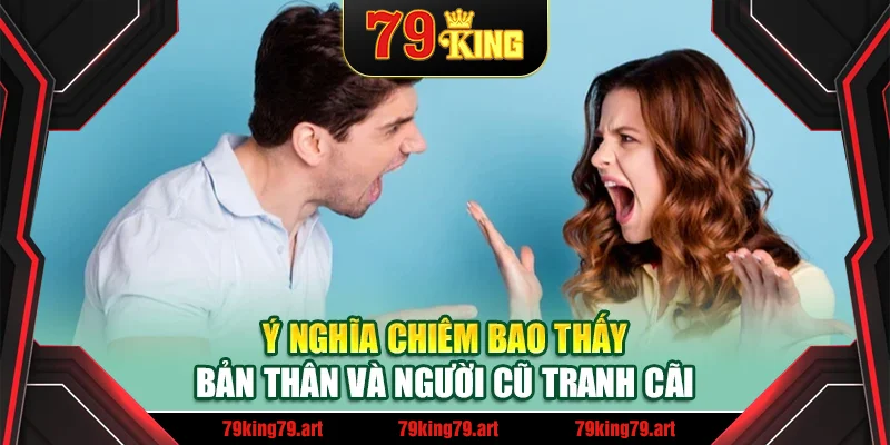 Ý nghĩa chiêm bao thấy bản thân và người cũ tranh cãi Ý nghĩa chiêm bao thấy bản thân và người cũ tranh cãi