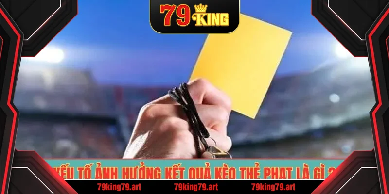 Yếu tố ảnh hưởng kết quả kèo thẻ phạt là gì ? Yếu tố ảnh hưởng kết quả kèo thẻ phạt là gì ?